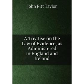 

Книга A Treatise on the Law of Evidence, as Administered in England and Ireland