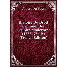 

Книга Histoire Du Droit Criminel Des Peuples Modernes: (1858. 734 P.) (French Edition)