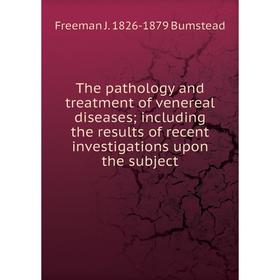 

Книга The pathology and treatment of venereal diseases; including the results of recent investigations upon the subject