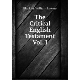 

Книга The Critical English Testament Vol. I