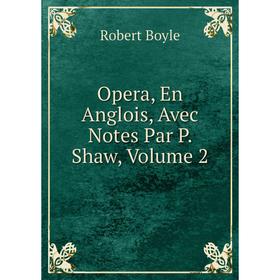 

Книга Opera, En Anglois, Avec Notes Par P Shaw, Volume 2