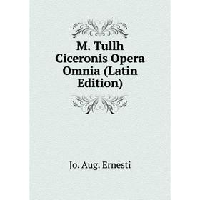 

Книга M Tullh Ciceronis Opera Omnia