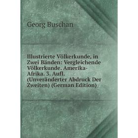 

Книга Illustrierte Völkerkunde, in Zwei Bänden: Vergleichende Völkerkunde. Amerika-Afrika. 3. Aufl. (Unveränderter Abdruck Der Zweiten) (German Editio