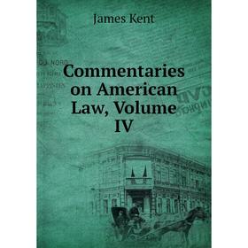 

Книга Commentaries on American Law, Volume IV