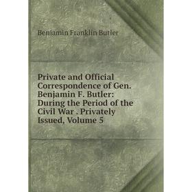 

Книга Private and Official Correspondence of Gen. Benjamin F. Butler: During the Period of the Civil War. Privately Issued, Volume 5