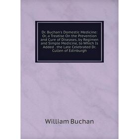 

Книга Dr. Buchan's Domestic Medicine