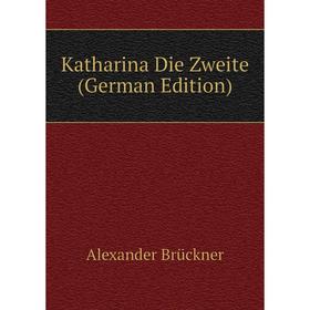 

Книга Katharina Die Zweite