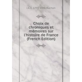 

Книга Choix de chroniques et mémoires sur l'histoire de France (French Edition)