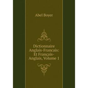 

Книга Dictionnaire Anglais-Francais: Et Français-Anglais, Volume 1