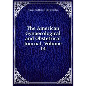 

Книга The American Gynaecological and Obstetrical Journal, Volume 14