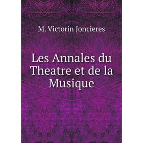 

Книга Les Annales du Theatre et de la Musique