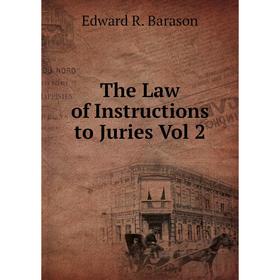 

Книга The Law of Instructions to Juries Vol 2