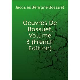 

Книга Oeuvres de Bossuet, Volume 3