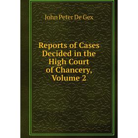 

Книга Reports of Cases Decided in the High Court of Chancery, Volume 2