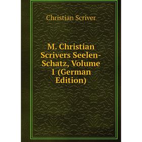 

Книга M Christian Scrivers Seelen-Schatz, Volume 1
