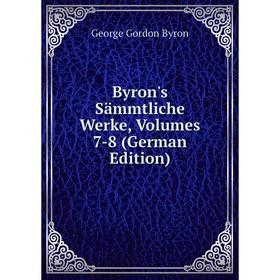 

Книга Byron's Sämmtliche Werke, Volumes 7-8 (German Edition)