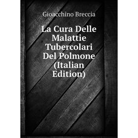 

Книга La Cura Delle Malattie Tubercolari Del Polmone