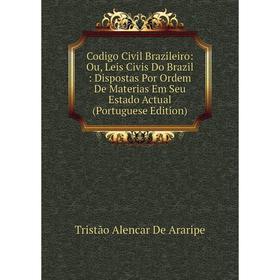 

Книга Codigo Civil Brazileiro: Ou, Leis Civis Do Brazil: Dispostas Por Ordem De Materias Em Seu Estado Actual (Portuguese Edition)