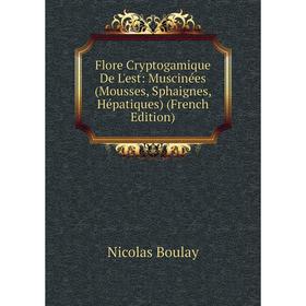 

Книга Flore Cryptogamique De L'est: Muscinées (Mousses, Sphaignes, Hépatiques) (French Edition)