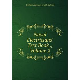 

Книга Naval Electricians' Text Book, Volume 2