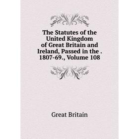 

Книга The Statutes of the United Kingdom of Great Britain and Ireland, Passed in the. 1807-69., Volume 108