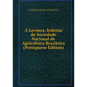 

Книга A Lavoura: boletim da Sociedade Nacional de Agricultura Brazileira (Portuguese Edition)