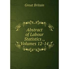 

Книга Abstract of Labour Statistics., Volumes 12-14