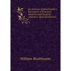 

Книга An Epitome of Braithwaite's Retrospect of Practical Medicine and Surgery: Abdomen-Hypochondriasis