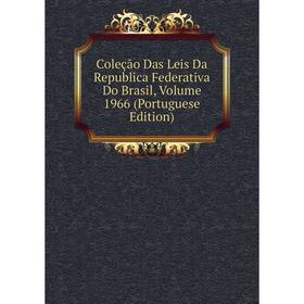 

Книга Coleção Das Leis Da Republica Federativa Do Brasil, Volume 1966 (Portuguese Edition)