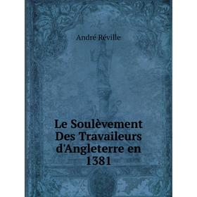 

Книга Le Soulèvement Des Travaileurs d'Angleterre en 1381