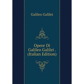 

Книга Opere Di Galileo Galilei