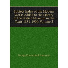 

Книга Subject Index of the Modern Works Added to the Library of the British Museum in the Years 1881-1900, Volume 3