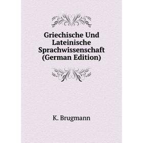 

Книга Griechische Und Lateinische Sprachwissenschaft (German Edition)