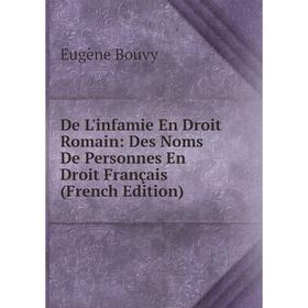 

Книга De L'infamie En Droit Romain: Des Noms De Personnes En Droit Français (French Edition)
