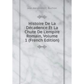 

Книга Histoire De La Décadence Et La Chute De L'empire Romain, Volume 1 (French Edition)