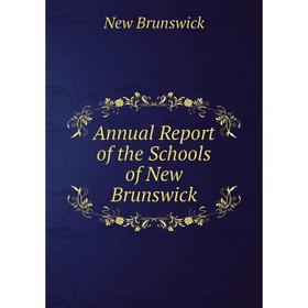 

Книга Annual Report of the Schools of New Brunswick