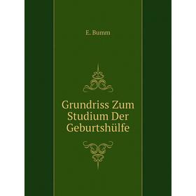 

Книга Grundriss Zum Studium Der Geburtshülfe