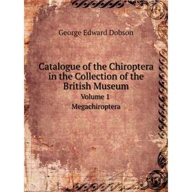 

Книга Catalogue of the Chiroptera in the Collection of the British Museum Volume 1. Megachiroptera