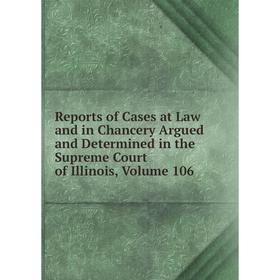 

Книга Reports of Cases at Law and in Chancery Argued and Determined in the Supreme Court of Illinois, Volume 106