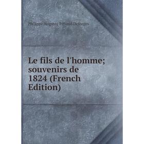 

Книга Le fils de l'homme; souvenirs de 1824