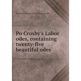 

Книга Po Crosby's Labor odes, containing twenty-five beautiful odes