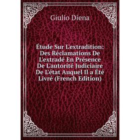 

Книга Étude Sur L'extradition: Des Réclamations De L'extradé En Présence De L'autorité Judiciaire De L'état Auquel Il a Été Livré (French Edition)