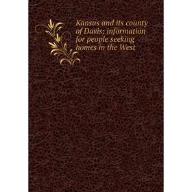 

Книга Kansas and its county of Davis: information for people seeking homes in the West