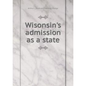

Книга Wisonsin's admission as a state