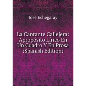 

Книга La Cantante Callejera: Apropósito Lírico En Un Cuadro Y En Prosa
