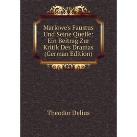 

Книга Marlowe's Faustus Und Seine Quelle: Ein Beitrag Zur Kritik Des Dramas