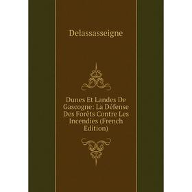 

Книга Dunes Et Landes De Gascogne: La Défense Des Forêts Contre Les Incendies (French Edition)