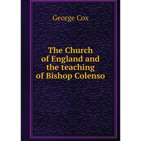 

Книга The Church of England and the teaching of Bishop Colenso