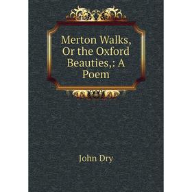 

Книга Merton Walks, Or the Oxford Beauties: A Poem