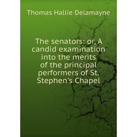 

Книга The senators: or, A candid examination into the merits of the principal performers of St. Stephen's Chapel